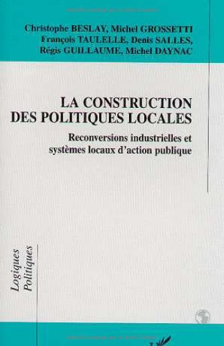 La construction des politiques locales : reconversions industrielles et systèmes locaux d'action pub