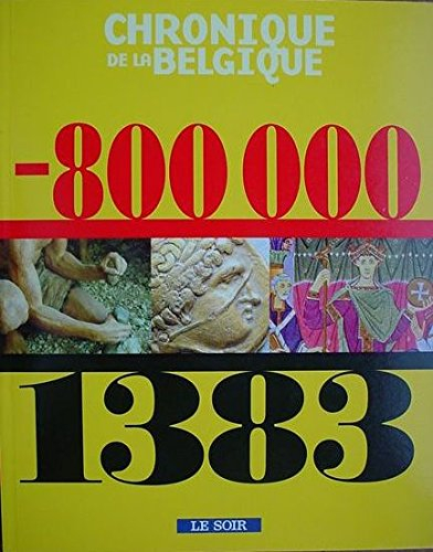 chronique de la belgique de -800000 a 1383 le soir