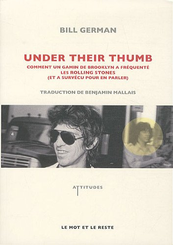 Under their thumb : comment un gamin de Brooklyn a fréquenté les Rolling Stones, et a survécu pour e - Bill German