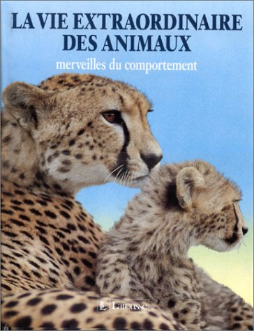 La Vie extraordinaire des animaux : merveilles du comportement