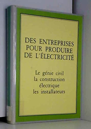 Des Entreprises pour produire de l'électricité : le génie civil, la construction électrique, les ins
