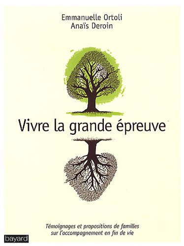 Vivre la grande épreuve : témoignages et propositions de familles sur l'accompagnement en fin de vie