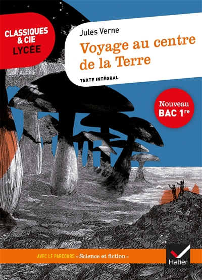 Voyage au centre de la Terre (1864) : texte intégral suivi d'un dossier nouveau bac