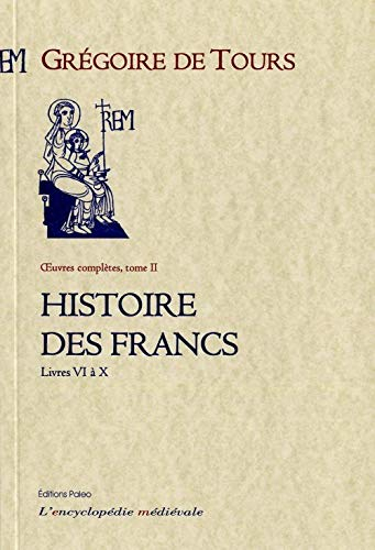 Oeuvres complètes. Vol. 2. Histoire des Francs. Livres VI à X