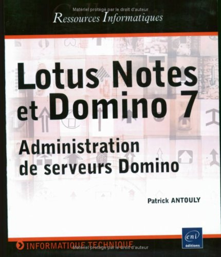 Lotus Notes et Domino 7 : administration de serveurs Domino