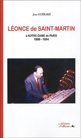 Léonce de Saint-Martin à Notre-Dame de Paris : l'organiste, le compositeur (1886-1954)