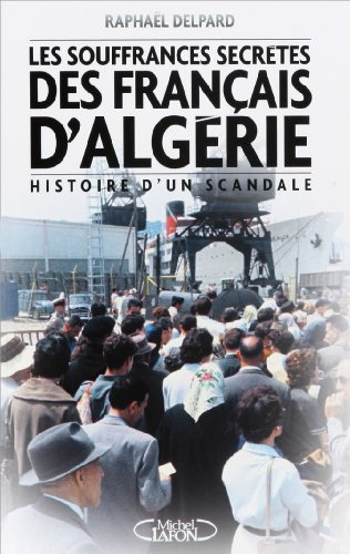 Les souffrances secrètes des Français d'Algérie : histoire d'un scandale