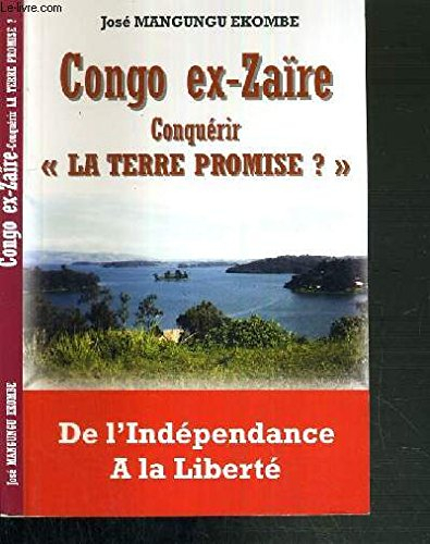 Congo ex-Zaïre, conquérir la terre promise ? : de l'indépendance à la liberté