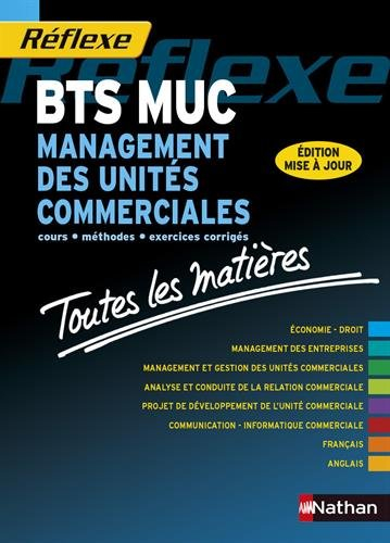 BTS MUC management des unités commerciales : cours, méthodes, exercices corrigés : toutes les matièr