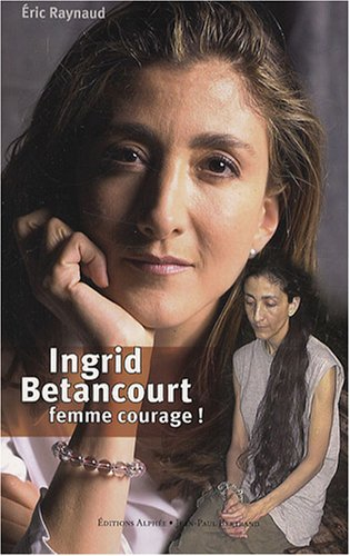 Ingrid Betancourt, femme courage !