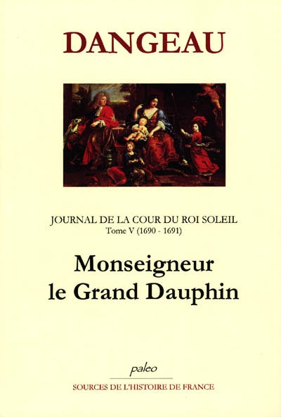 Journal de la cour du Roi-Soleil. Vol. 5. Monseigneur le Grand Dauphin : 1690-1691