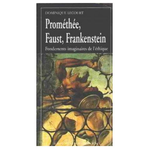 Promethée, Faust, Frankenstein : fondements imaginaires de l'éthique