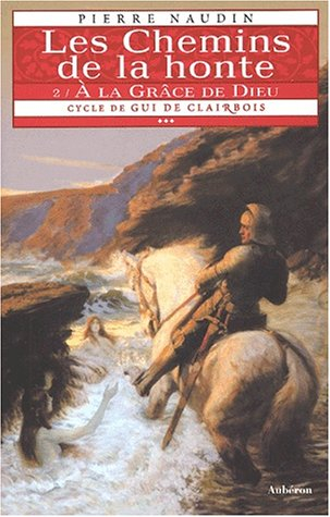 Cycle de Gui de Clairbois. Vol. 3-2. Les chemins de la honte : à la grâce de Dieu