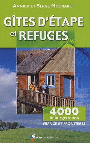 Gîtes d'étape & refuges : France et frontières : randonnées, alpinisme, escalade, ski, vélo, canoë, 
