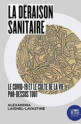 La déraison sanitaire : le Covid-19 et le culte de la vie par-dessus tout