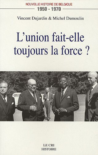 L'union fait-elle toujours la force ? : nouvelle histoire de Belgique, 1950-1970