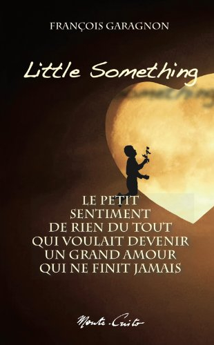 little something : le petit sentiment de rien du tout qui voulait devenir un grand amour qui ne fini