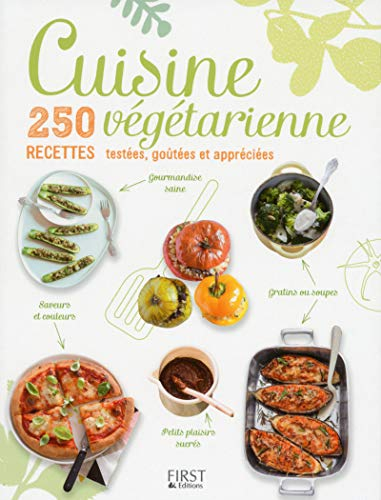 Cuisine végétarienne : 250 recettes testées, goûtées et appréciées