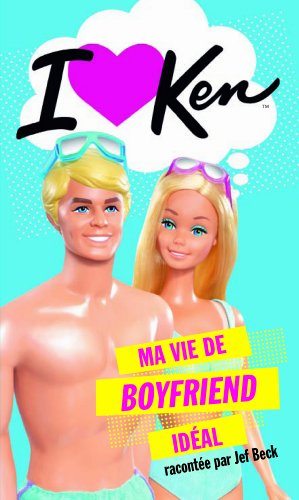 I love Ken : ma vie de boy friend idéal