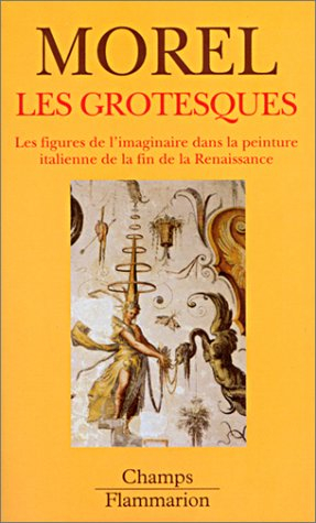 Les grotesques : les figures de l'imaginaire dans la peinture italienne de la fin de la Renaissance