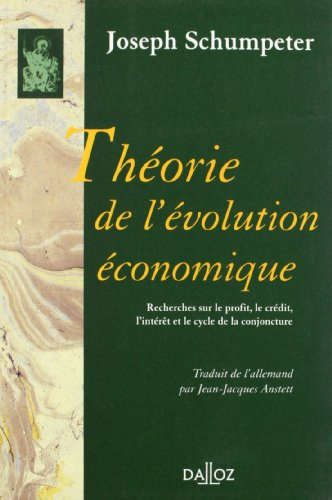 Théorie de l'évolution économique : recherches sur le profit, le crédit, l'intérêt et le cycle de la