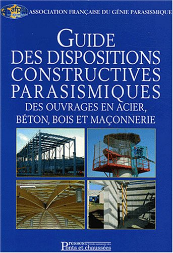 Guide des dispositions constructives parasismiques des ouvrages en acier, béton, bois et maçonnerie