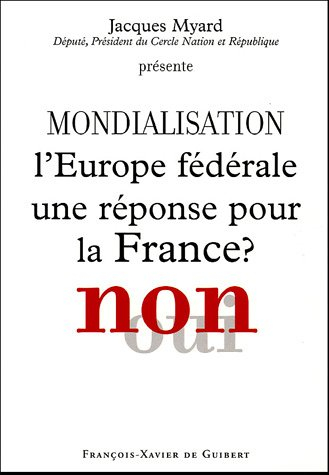 Mondialisation : l'Europe fédérale une réponse pour la France ? Non : actes du colloque de Paris, 22