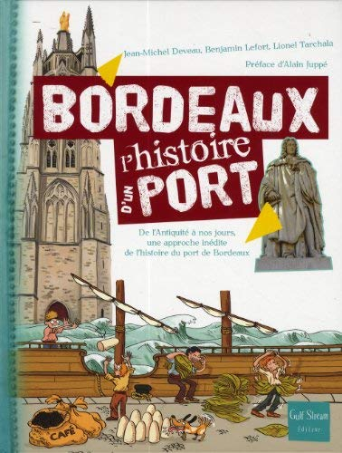 Bordeaux : de l'Antiquité à nos jours, une approche inédite de l'histoire du port de Bordeaux