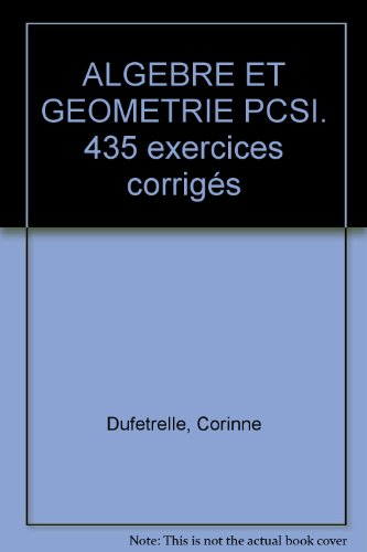 Algèbre & géométrie : 435 exercices corrigés PCSI
