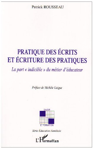 Pratique des écrits et écriture des pratiques : la part indicible du métier d'éducateur