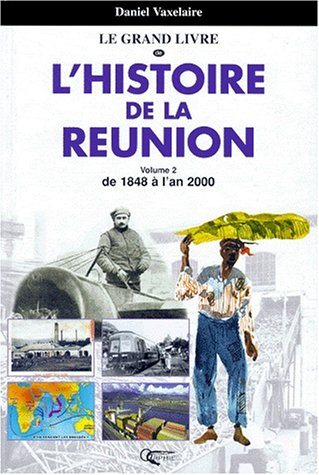 Le grand livre de l'histoire de la Réunion. Vol. 2. De 1848 à 2000
