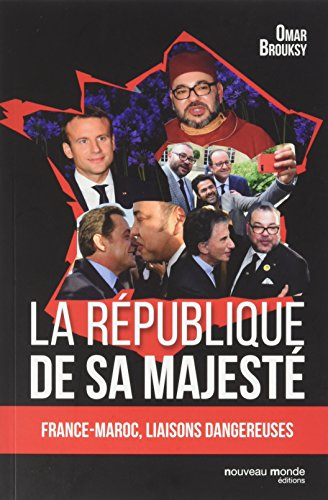La république de Sa Majesté : France-Maroc, liaisons dangereuses