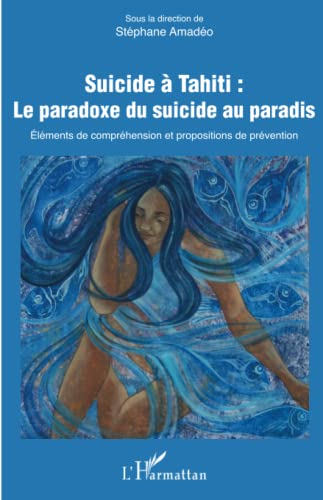 Suicide à Tahiti : le paradoxe du suicide au paradis : éléments de compréhension et propositions de 