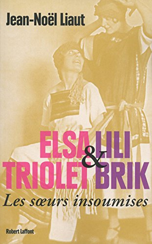 Elsa Triolet et Lili Brik : les soeurs insoumises : biographie