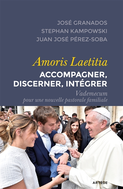 Amoris laetitia : accompagner, discerner, intégrer : vademecum pour une nouvelle pastorale familiale
