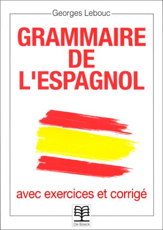 Grammaire de l'espagnol : avec exercices et corrigés