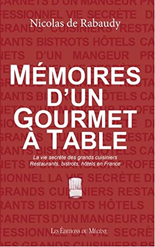 Mémoires d'un gourmet à table : la vie secrète des grands cuisiniers : restaurants, bistrots, hôtels