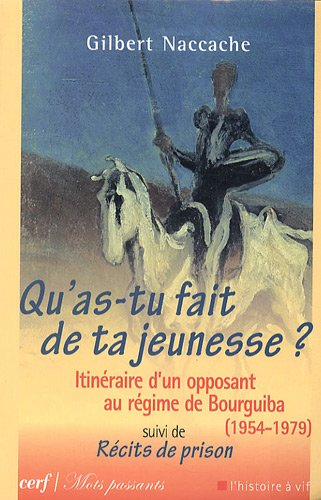 Qu'as-tu fait de ta jeunesse ? : itinéraire d'un opposant au régime de Bourguiba (1954-1979). Récits