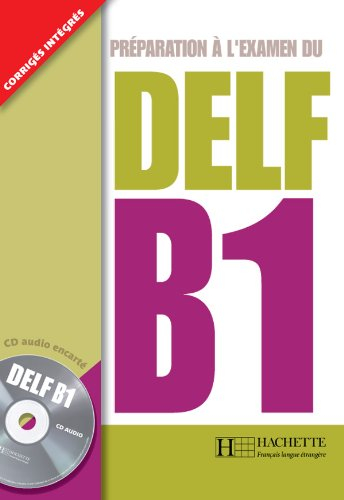 Préparation à l'examen du DELF B1 : corrigés intégrés