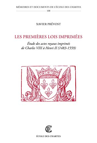Les premières lois imprimées : étude des actes royaux imprimés de Charles VIII à Henri II : 1483-155