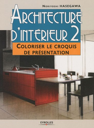 Architecture d'intérieur. Vol. 2. Coloriser le croquis de présentation
