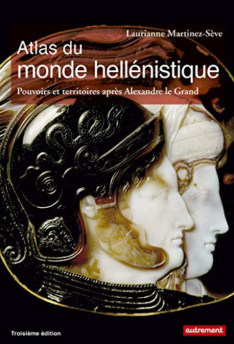 Atlas du monde hellénistique (336-31 av. J.-C.) : pouvoirs et territoires après Alexandre le Grand