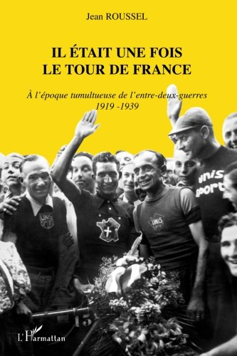 Il était une fois le Tour de France : à l'époque tumultueuse de l'entre-deux-guerres, 1919-1939