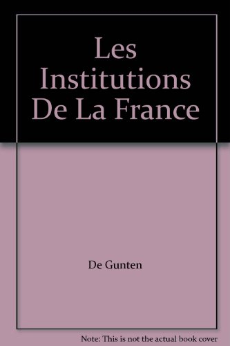 Les institutions de la France : Ve République, 4 octobre 1958 : Etat, vie politique, administration,