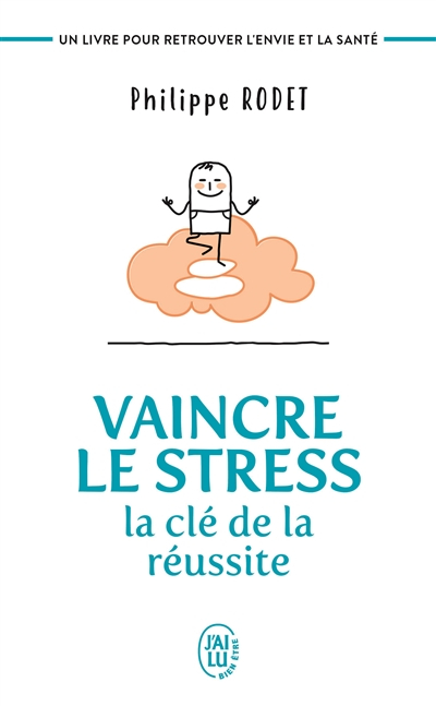 Vaincre le stress : la clé de la réussite : un livre pour retrouver l'envie et la santé !