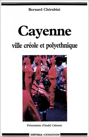 Cayenne : ville créole et polyethnique : essai d'anthropologie urbaine