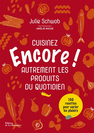 Encore ! : cuisinez autrement les produits du quotidien
