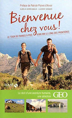 Bienvenue chez vous ! : le tour de France à pied, 6.000 km le long des frontières