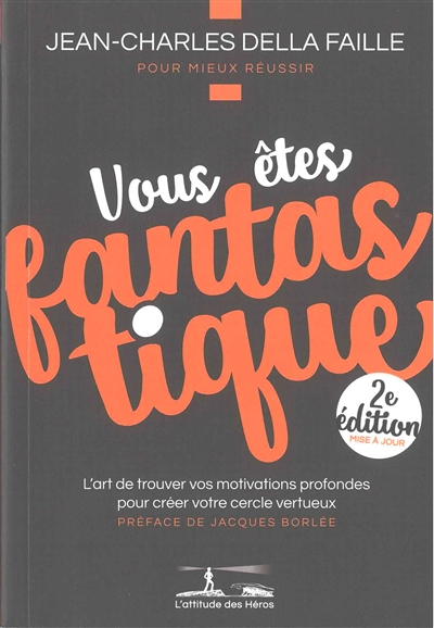 Vous êtes fantastique : l'art de trouver vos motivations profondes pour créer votre cercle vertueux