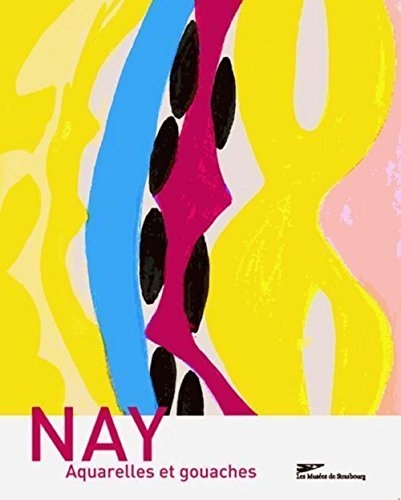 E. W. Nay : aquarelles, gouaches et peintures : exposition, Strasbourg, Musée d'art moderne et conte